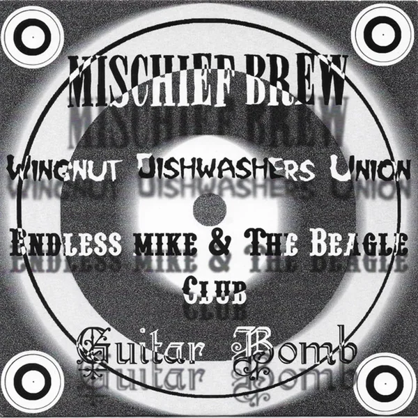 Mischief Brew / Wingnut Dishwashers Union / Endless Mike & The Beagle Club / Guitar Bomb