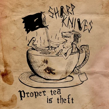 Proper Tea Is Theft by Sharp Knives - album cover