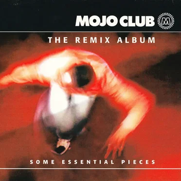 Mojo Club: The Remix Album, Volume 1: Some Essential Pieces by Various Artists - album cover