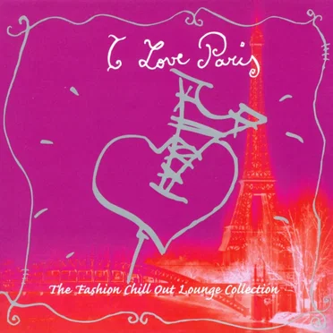 I Love Paris: The Fashion Chill Out Lounge Collection by Various Artists - album cover