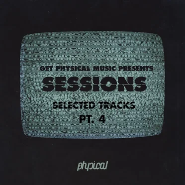 Get Physical Music Presents Sessions: Selected Tracks, Pt. 4 by Various Artists - album cover