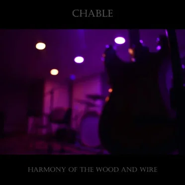 Harmony Of The Wood And Wire by CHABLE - album cover