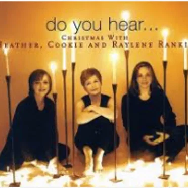 Do You Hear... Christmas With Heather, Cookie & Raylene Rankin