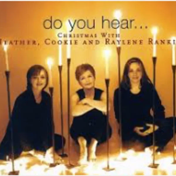 Do You Hear... Christmas With Heather, Cookie & Raylene Rankin