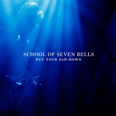 Put Your Sad Down by School of Seven Bells - album cover
