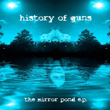 The Mirror Pond EP by History Of Guns - album cover