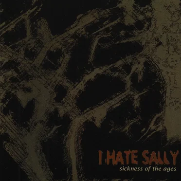 Sickness of the Ages by I Hate Sally - album cover