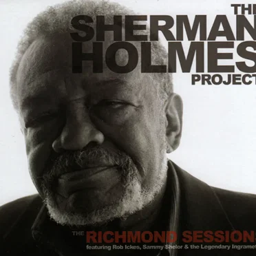 The Sherman Holmes Project: The Richmond Sessions by Sherman Holmes - album cover