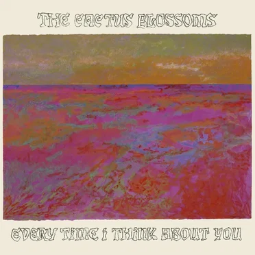 Every Time I Think About You by The Cactus Blossoms - album cover