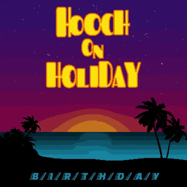 Hooch on Holiday