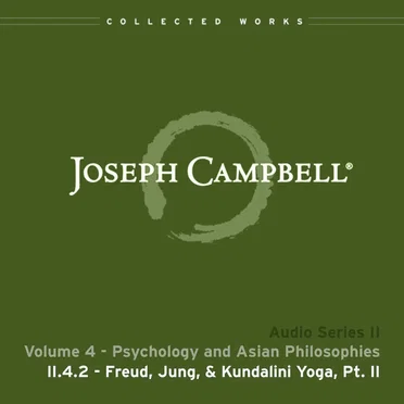 Psychology and Asian Philosophies, Lecture 2: Freud, Jung, & Kundalini Yoga, Pt. II by Joseph Campbell - album cover