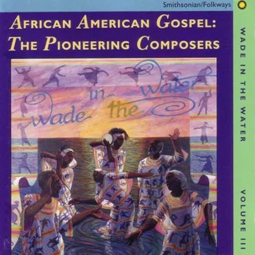African American Gospel: The Pioneering Composers / Wade in the Water (Volume 3) by Various Artists - album cover