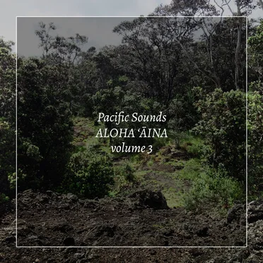 Aloha ʻĀina, Volume 3: Field Recordings of Hawaii by Pacific Sounds - album cover