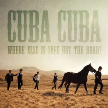 Where Else Is Safe but the Road? by cuba cuba - album cover