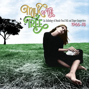 Milk of the Tree: An Anthology of Female Vocal Folk and Singer-Songwriters 1966-73 by Various Artists - album cover