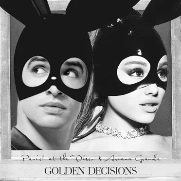 Golden Decisions – Panic! at the Disco & Ariana Grande