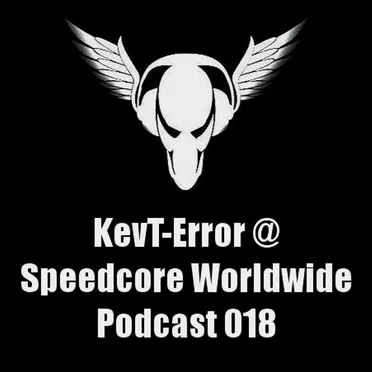 Speedcore Worldwide Podcast 018 by KevT-Error - album cover