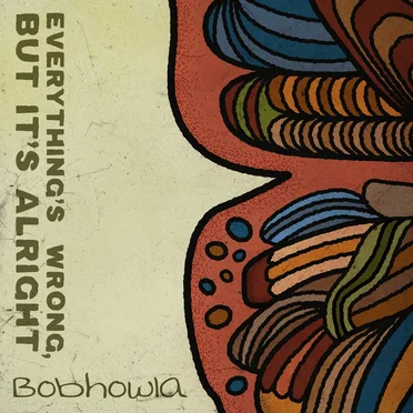 Everything's Wrong, But It's Alright by Bobhowla - album cover