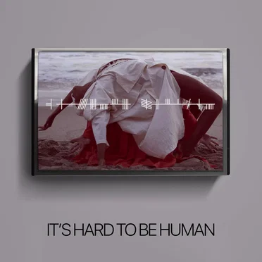 It’s Hard to Be Human