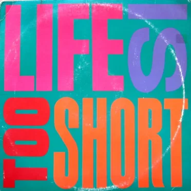 Life Is … Too Short
