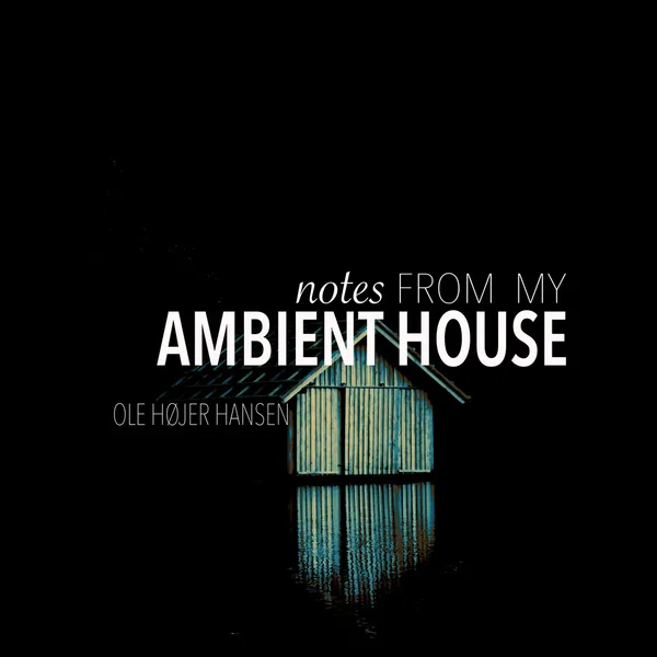 Notes From My Ambient House