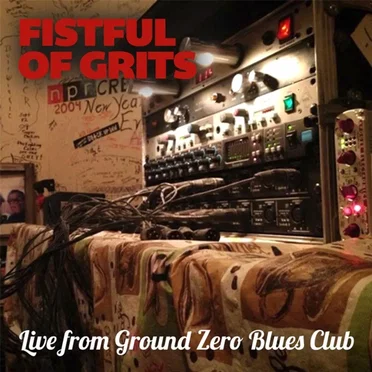 Live from Ground Zero Blues Club by Fistful of Grits - album cover