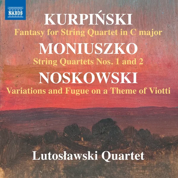 Kurpiński: Fantasy for String Quartet in C major / Moniuszko: String Quartets nos. 1 and 2 / Noskowski: Variations and Fugue on a Theme of Viotti