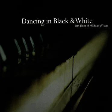 Dancing in Black & White - the Best of Michael Whalen
