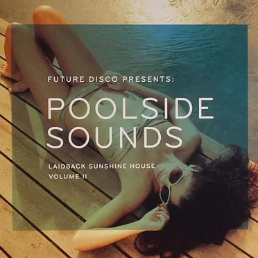 Future Disco Presents: Poolside Sounds: Laidback Sunshine House, Volume II by Various Artists - album cover