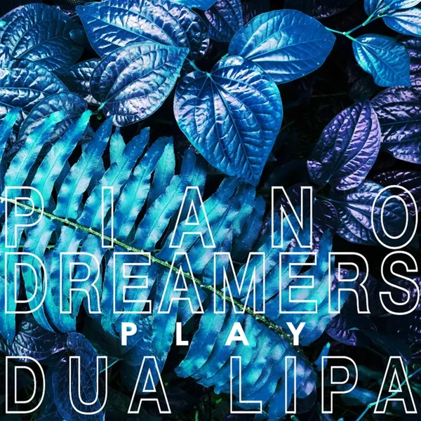 Piano Dreamers Play Dua Lipa