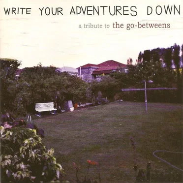 Write Your Adventures Down: A Tribute to The Go-Betweens by Various Artists - album cover