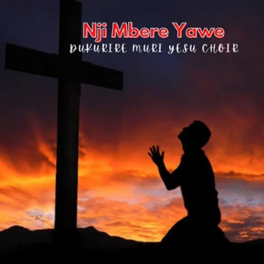 Nji Mbere Yawe by Dukurire Muri Yesu Choir - album cover