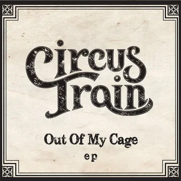 Out Of My Cage by Circus Train - album cover