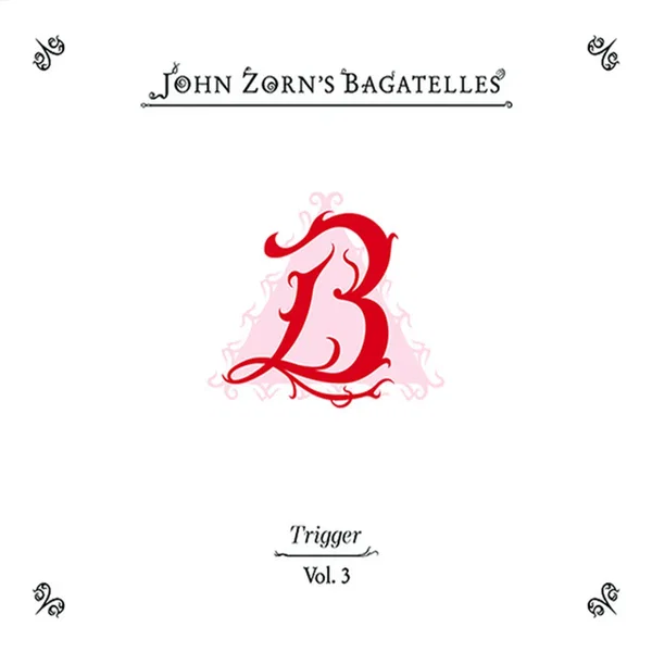 The Bagatelles, Vol. 3 - Trigger