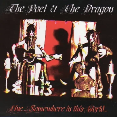 Live... Somewhere in This World by The Poet and the Dragon - album cover