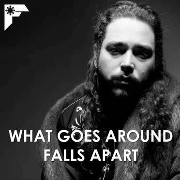 What Goes Around Falls Apart [Post Malone x Justin Timberlake]