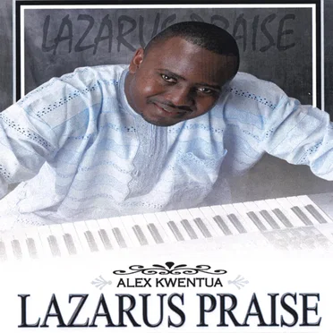 Lazarus Praise by Alex Kwentua - album cover