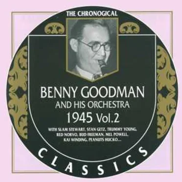 The Chronological Classics: Benny Goodman and His Orchestra 1945, Volume 2
