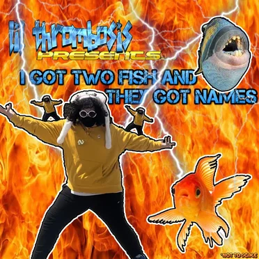 I GOT TWO FISH AND THEY GOT NAMES