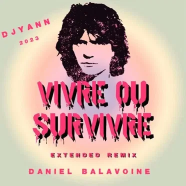 Vivre ou survivre (Daniel Balavoine extended remix 2023)