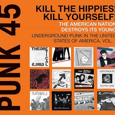 Punk 45: Kill the Hippies! Kill Yourself! The American Nation Destroys Its Young: Underground Punk in the United States of America 1973-1980, Volume 1 by Various Artists - album cover