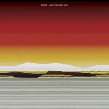 Make Me Love You by Pivot - album cover