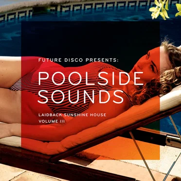 Future Disco Presents: Poolside Sounds: Laidback Sunshine House, Volume III by Various Artists - album cover