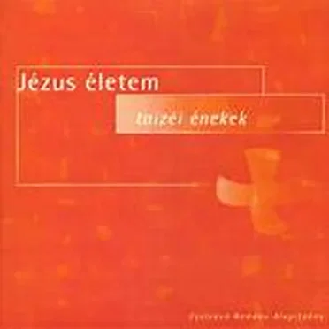 Jézus életem-taizéi énekek