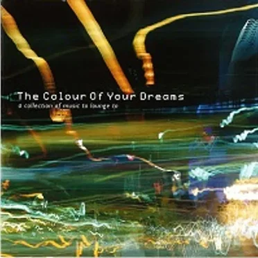 The Colour of Your Dreams: A Collection of Music to Lounge To by Various Artists - album cover