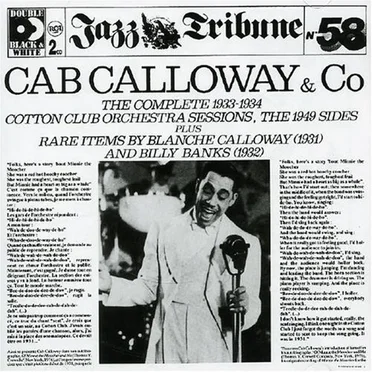 Cab Calloway & Co: The Complete 1933–1934 Cotton Club Orchestra Sessions, the 1949 Sides Plus Rare Items by Blanche Calloway (1931) and Billy Banks (1932)