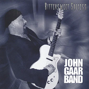 Bittersweet Success by John Gaar Band - album cover