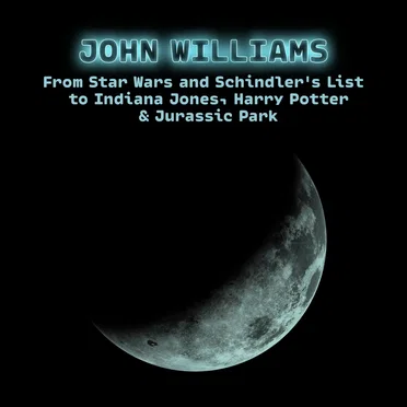 John Williams - From Star Wars and Schindler's List to Indiana Jones, Harry Potter & Jurassic Park