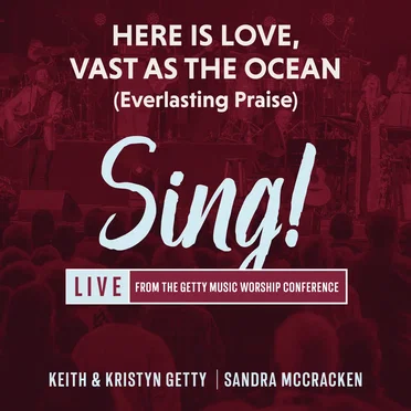 Sing! Here Is Love, Vast As The Ocean (Everlasting Praise)(live)