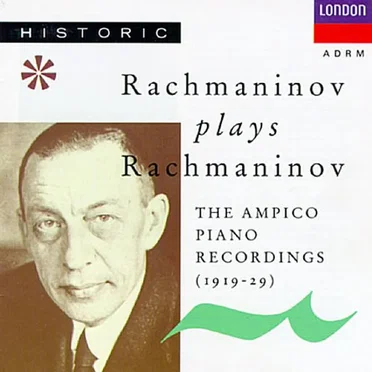 Rachmaninov plays Rachmaninov: The Ampico Piano Recordings (1919–29)